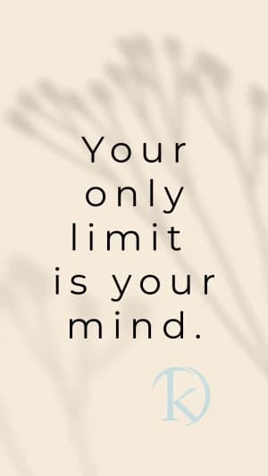 Your only limit is your mind.