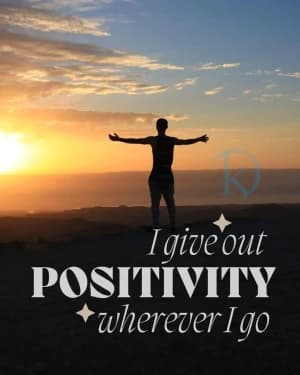 I give out positivity wherever I go.