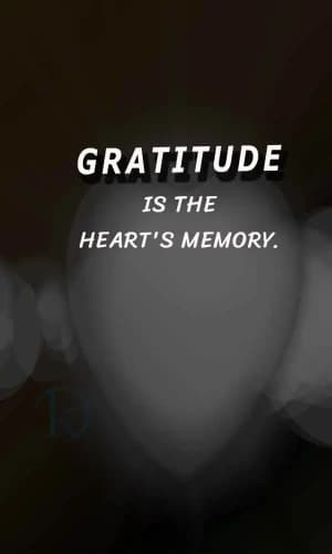 Gratitude is the heart's memory.