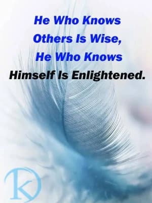 He who knows others is wise. He who knows himself is enlightened.