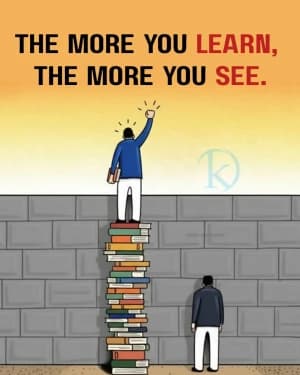 THE MORE YOU LEARN, THE MORE YOU SEE.