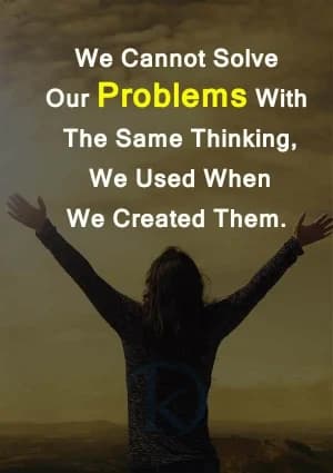 We cannot solve our problems with the same thinking we used when we created them.