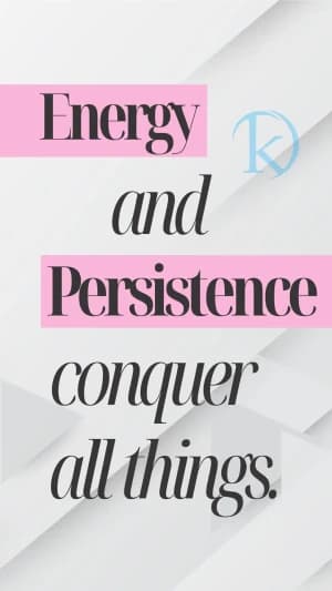 Energy and persistence conquer all things.