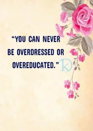 You can never be overdressed or overeducated.