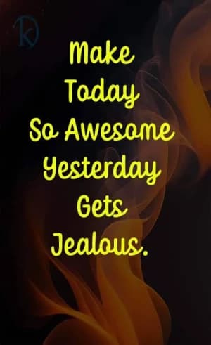 Today is so awesome, yesterday gets jealous.