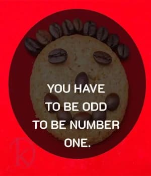You have to be odd to be number one.