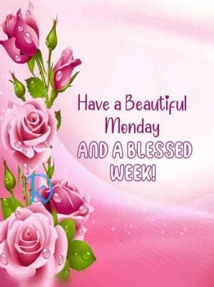 Have a Beautiful Monday. AND A BLESSED WEEK!