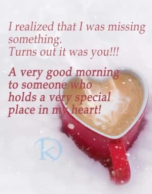 I realized that I was missing something. Turns out it was you!!! A very good morning to someone who holds a very special place in my heart!