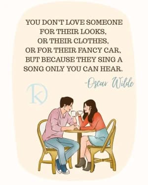 You don't love someone for their looks or their clothes or for their fancy car, but because they sing a song only you can hear. - Oscar Wilde
