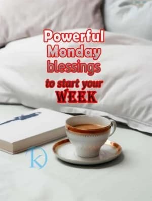 Powerful Monday blessings to start your week.
