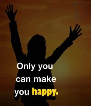Only You Can Make You Happy.