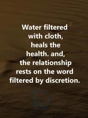 Water filtered with cloth, heals the health. And the relationship rests on the word filtered by discretion.