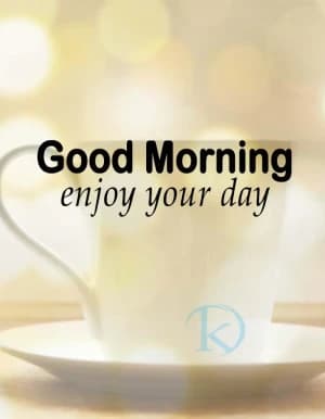 Good Morning enjoy your day