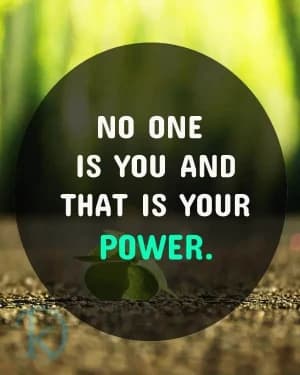 No one is you, and that is your power.