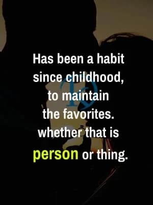 Has been a habit since childhood, to maintain the favorites. Whether that is person or thing.