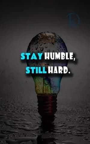 Stay humble, still hard.