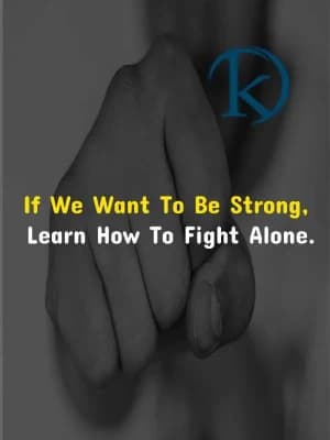 If we want to be strong, learn how to fight alone.