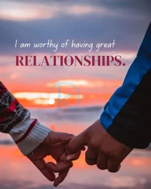 I Am Worthy Of Having Great Relationships.