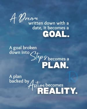A Dream written down with a date it becomes a Goal. A goal broken down into steps becomes a Plan. A plan backed by action becomes Reality.