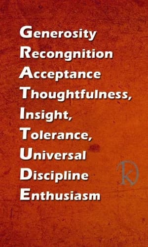 Generosity, Recognition,  Acceptance,  Thoughtfulness, Insight, Tolerance,  Universal,  Discipline,  Enthusiasm.