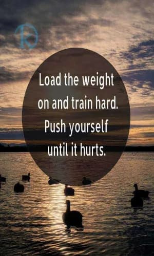 Load the weight on and train hard. Push yourself until it hurts.