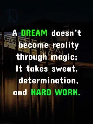 A dream doesn't become reality through magic; it takes sweat, determination, and hard work.