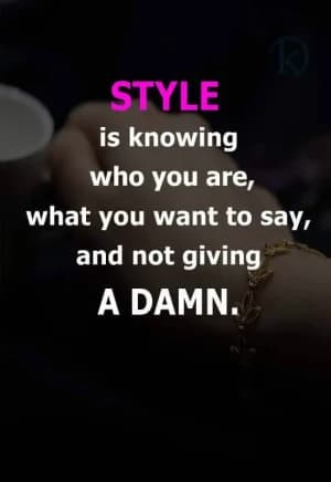 STYLE is knowing who you are, what you want to say, and not giving a damn.