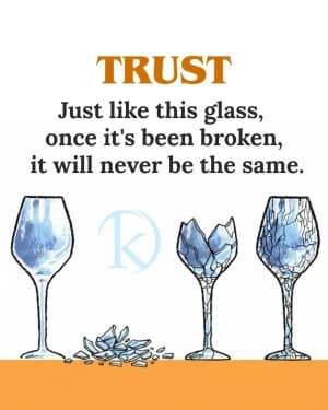 TRUST Just like this glass, once it's been broken, it will never be the same.