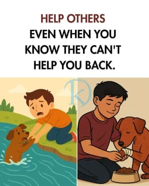 HELP OTHERS EVEN WHEN YOU KNOW THEY CAN'T HELP YOU BACK.