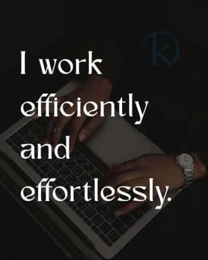 I work efficiently and effortlessly.