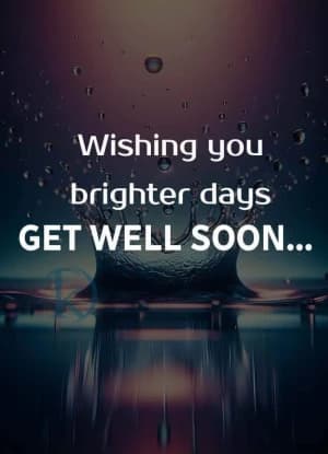 Wishing you brighter days. Get well soon.
