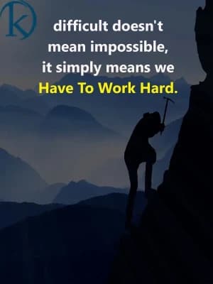 Difficult doesn't mean impossible; it simply means we have to work hard.