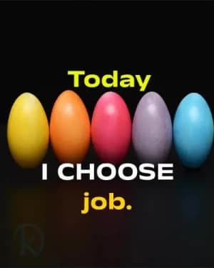 Today I choose job.