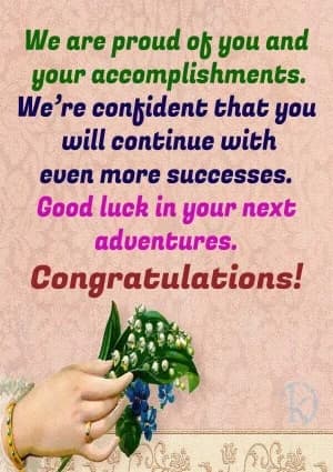 We are proud of you and your accomplishments. We're confident that you will continue with even more successes. Good luck in your next adventures. Congratulations!