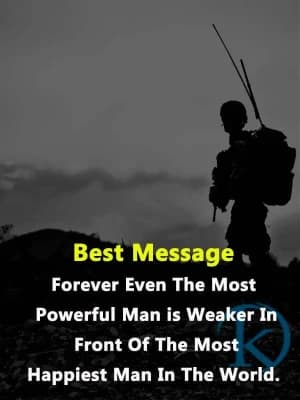 Best Message. Even the most powerful man is weaker in front of the happiest man in the world.