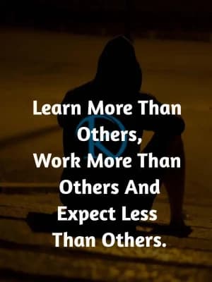Learn more than others. Work more than others. Expect less than others.