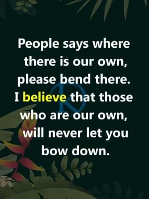 People say where there is our own, please bend there. I believe that those who are our own will never let you bow down.