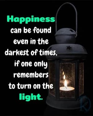 Happiness can be found even in the darkest of times, if one only remembers to turn on the light.