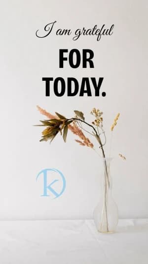 I am grateful for today.