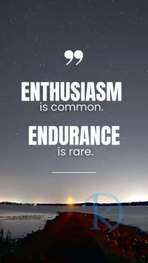 ENTHUSIASM is common. ENDURANCE is rare.