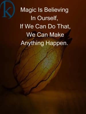 Magic is believing in ourselves. If we can do that, we can make anything happen.