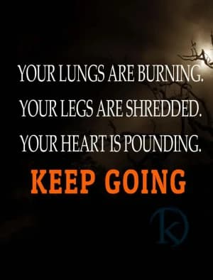 YOUR LUNGS ARE BURNING. YOUR LEGS ARE SHREDDED. YOUR HEART IS POUNDING. KEEP GOING