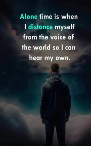 Alone time is when I distance myself from the voice of the world so I can hear my own.