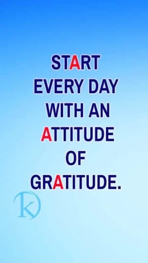 START EVERY DAY WITH AN ATTITUDE OF GRATITUDE.