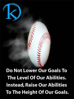 Do not lower our goals to the level of our abilities. Instead, raise our abilities to the height of our goals.