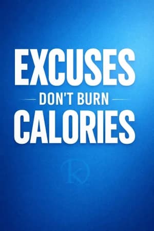 EXCUSES DON'T BURN CALORIES