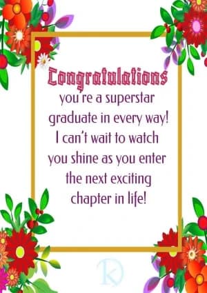 Congratulations, you're a superstar graduate in every way! I can't wait to watch you shine as you enter the next exciting chapter in life!
