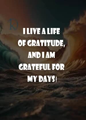 I live a life of gratitude, and I am grateful for my days!