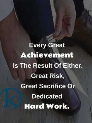 Every great achievement is the result of either great risk, great sacrifice, or dedicated hard work.