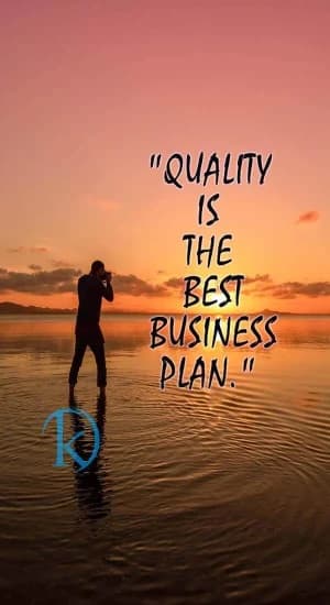 Quality is the best business plan.